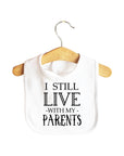 I Still Live With My Parents Baby Bib