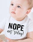 Nope Not Today! Baby Bib