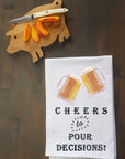 Cheers to Pour Decisions Beer Kitchen Towel