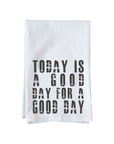 Today is a Good Day for a Good Day Kitchen Towel