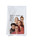 Don't hate us 'cuz you ain't us! Kitchen Towel