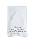 Dishes Don't Be Sad Kitchen Towel