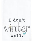 I Don't Winter Well Kitchen Towel