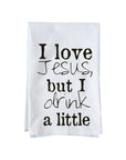 I Love Jesus, but I Drink a Little Kitchen Towel