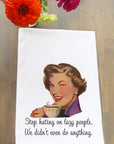 Stop Hating On Lazy People... Kitchen Towel