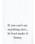 If You Can't Say Anything Nice Kitchen Towel