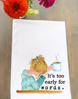 Too Early For Words Kitchen Towel
