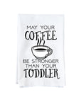 Coffee Stronger Than Toddler Kitchen Towel