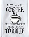 Coffee Stronger Than Toddler Kitchen Towel