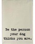 Be The Person Your Dog Thinks You Are Natural Kitchen Towel