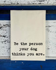 Be The Person Your Dog Thinks You Are Natural Kitchen Towel