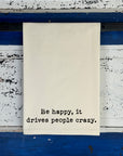 Be Happy, It Drives People Crazy Natural Kitchen Towel
