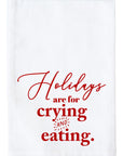 Holidays are for Crying and Eating Kitchen Towel