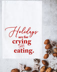 Holidays are for Crying and Eating Kitchen Towel