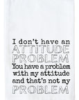 Attitude Problem Kitchen Towel