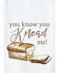You Know You Knead Me! Kitchen Towel