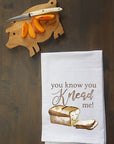 You Know You Knead Me! Kitchen Towel