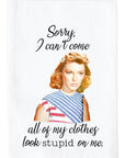 All of My Clothes Look Stupid Kitchen Towel