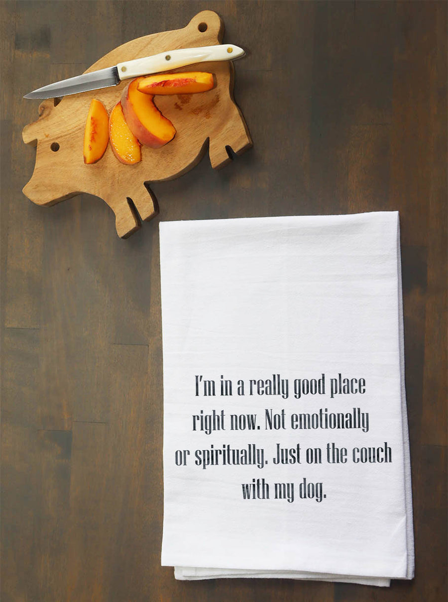 I'm in a really good place right now Kitchen Towel