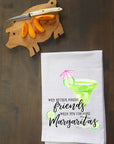 Why Bother Making Friends? Margaritas Kitchen Towel