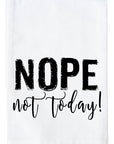 Nope Not Today Kitchen Towel