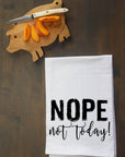 Nope Not Today Kitchen Towel
