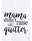 Mama Didn't Raise No Quitter Kitchen Towel