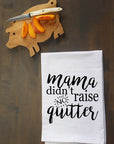 Mama Didn't Raise No Quitter Kitchen Towel