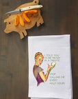 Ready in a Minute Stop Calling Kitchen Towel