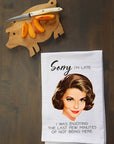 Sorry I'm Late Kitchen Towel
