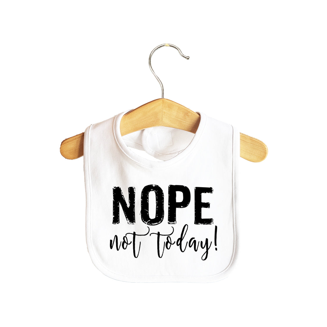 Nope Not Today! Baby Bib