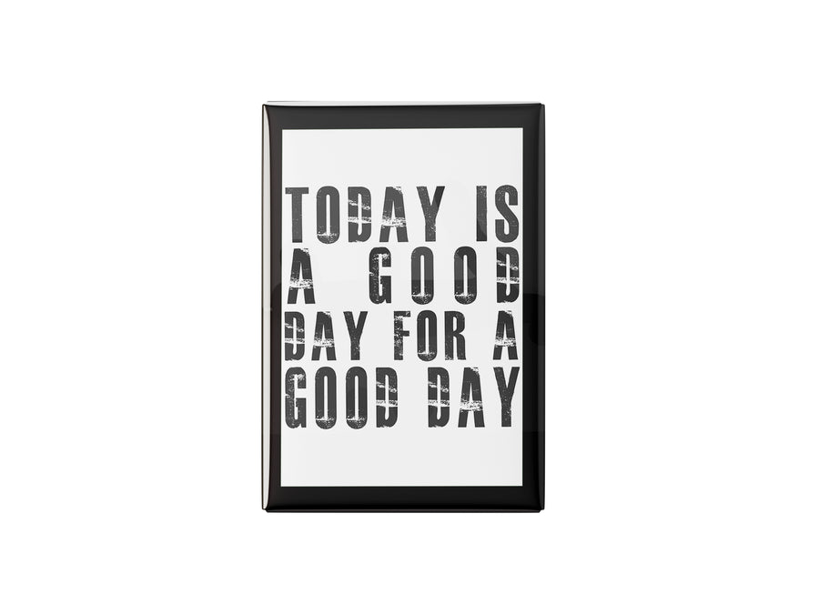 Today is a Good Day Kitchen Magnet