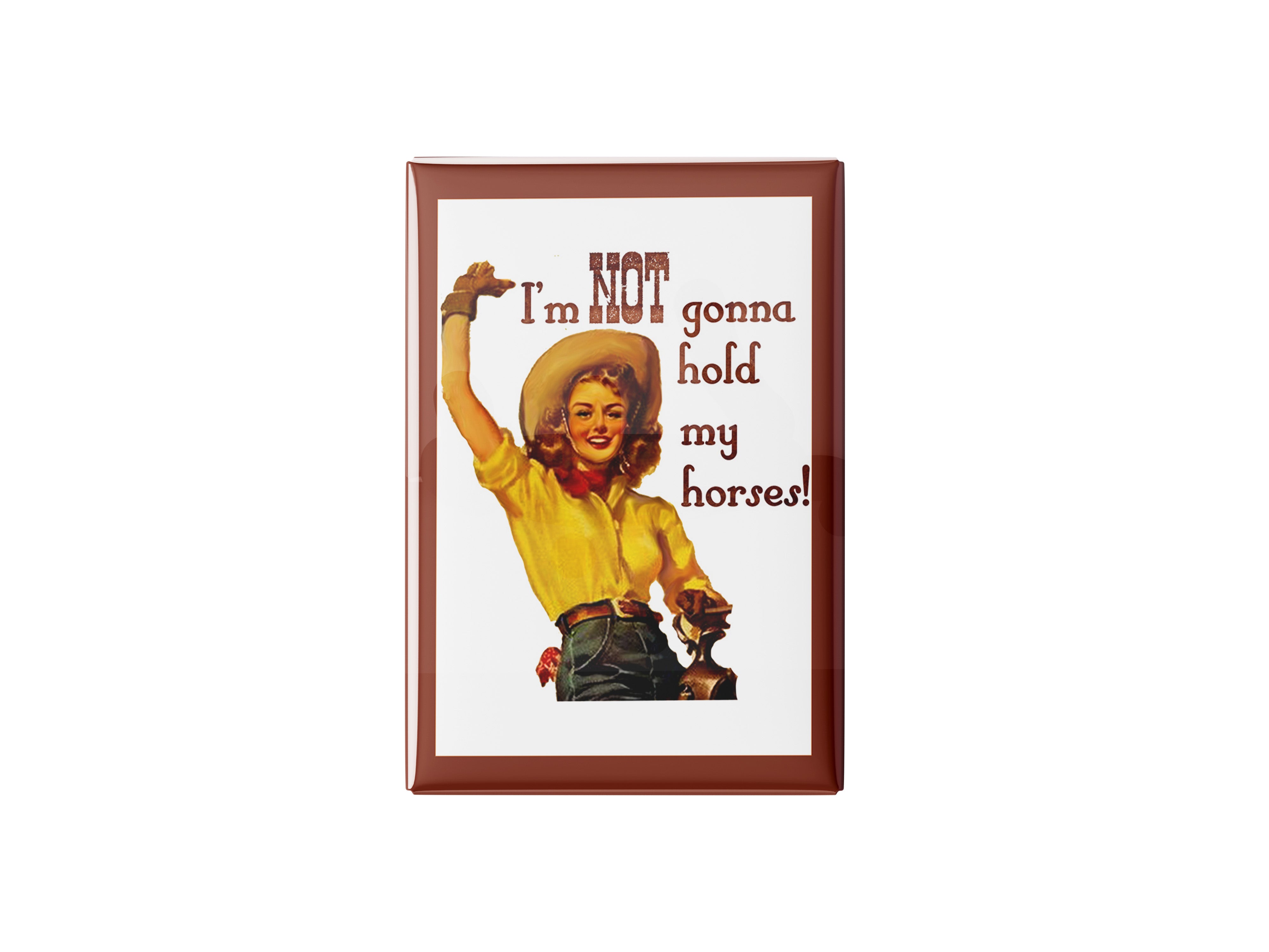 Not Gonna Hold My Horses Kitchen Magnet