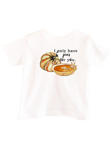 I Only Have Pies For You Toddler Tee