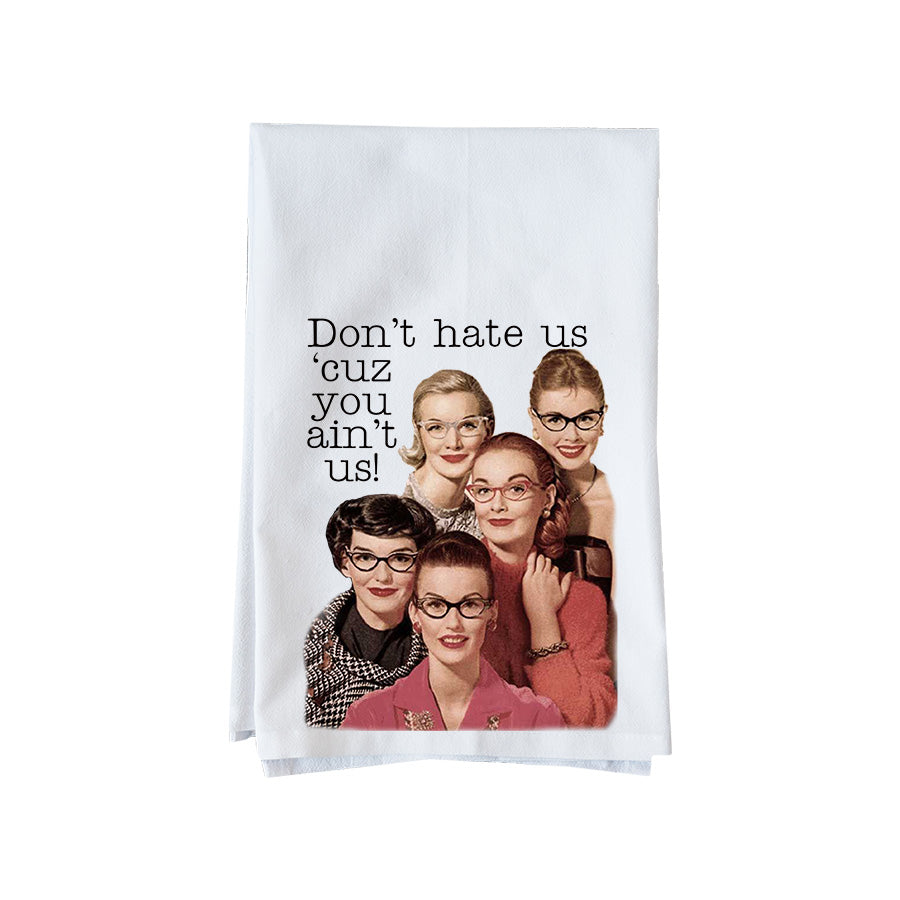 Don't hate us 'cuz you ain't us! Kitchen Towel