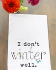 I Don't Winter Well Kitchen Towel