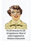 I'm Fat Because I'm Full Of Experiences Kitchen Towel
