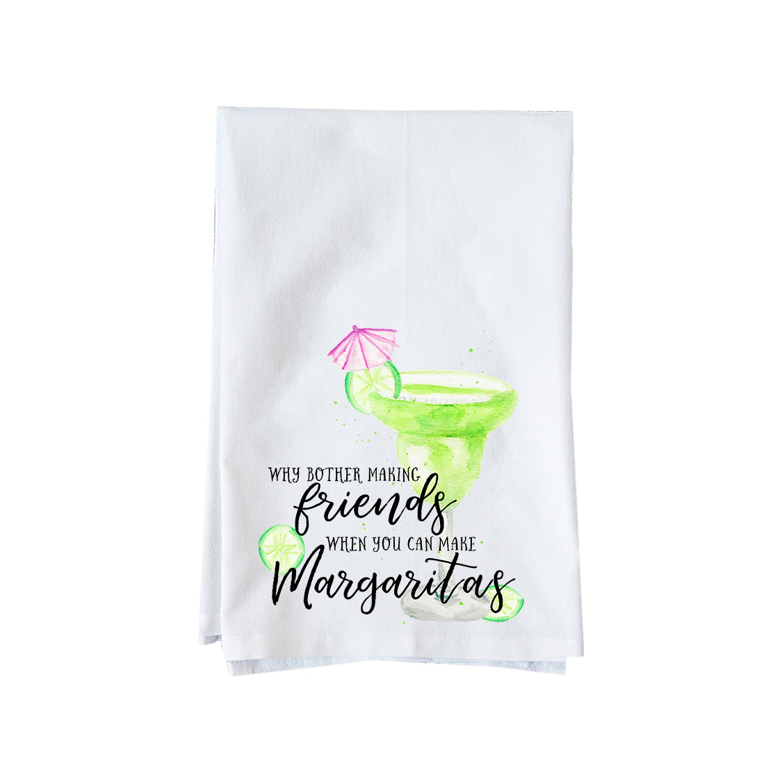 Why Bother Making Friends? Margaritas Kitchen Towel