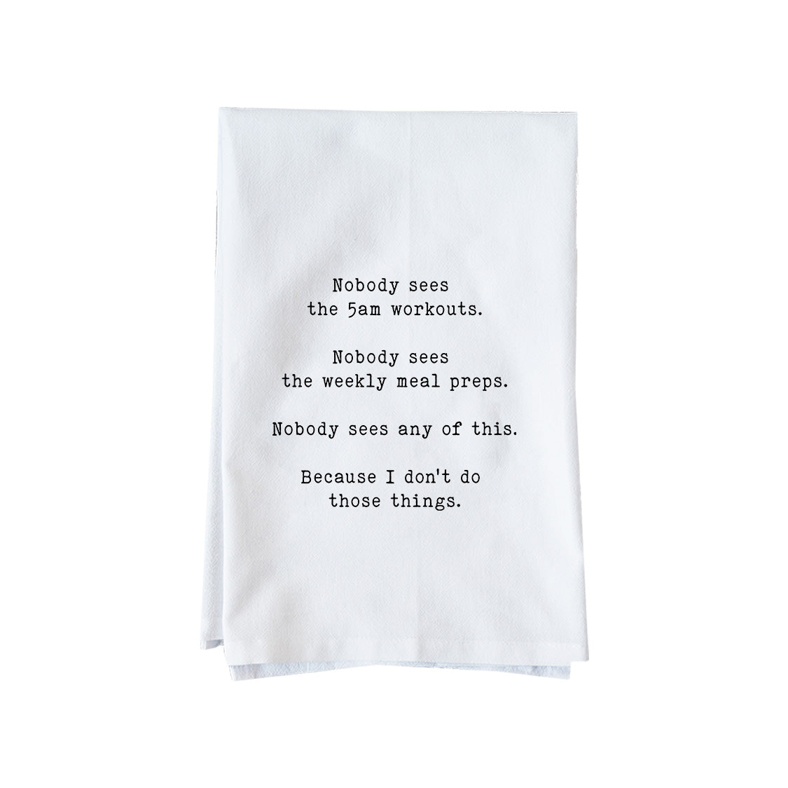 Nobody Sees Any Of It Kitchen Towel