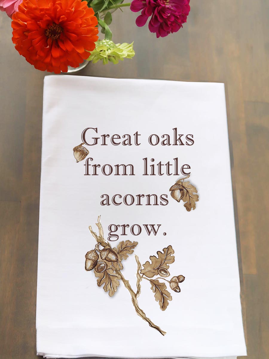 Great Oaks From Tiny Acorns Grow Kitchen Towel