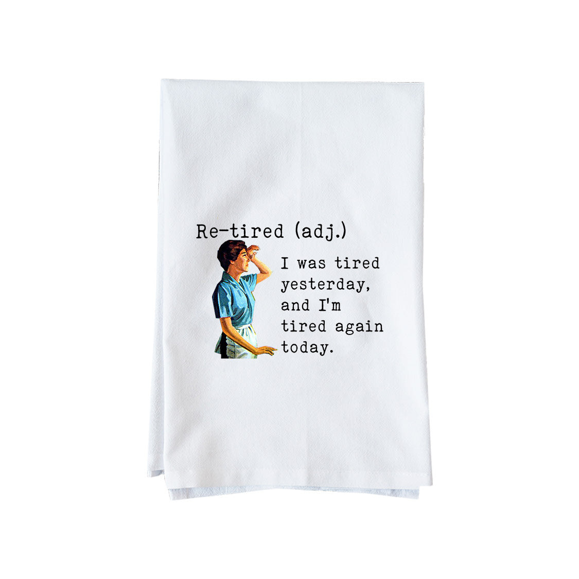 Tired Yesterday Again Today Kitchen Towel