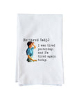 Tired Yesterday Again Today Kitchen Towel