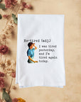 Tired Yesterday Again Today Kitchen Towel