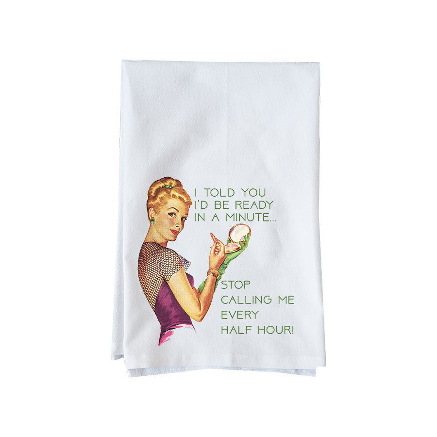 Ready in a Minute Stop Calling Kitchen Towel