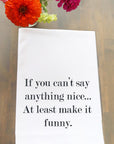 If You Can't Say Anything Nice Kitchen Towel