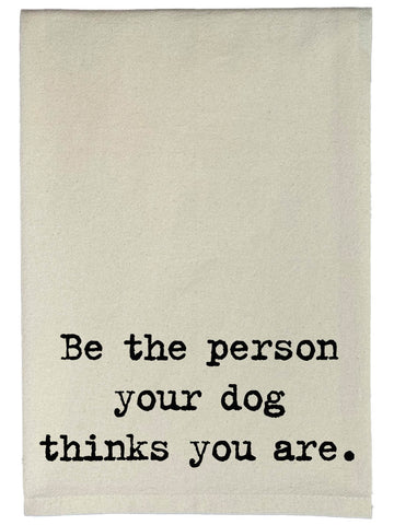 Be The Person Your Dog Thinks You Are Natural Kitchen Towel