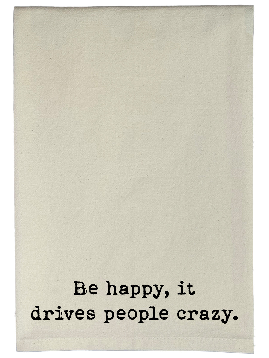 Be Happy, It Drives People Crazy Natural Kitchen Towel