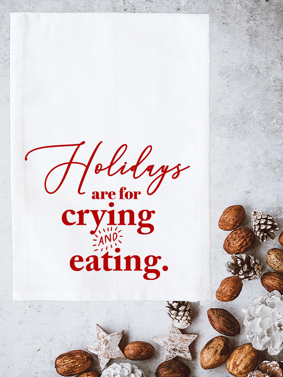 Holidays are for Crying and Eating Kitchen Towel