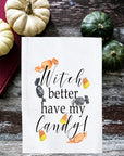 Witch Better Have my Candy! Kitchen Towel