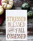 Stressed, Blessed & Fall Obsessed Kitchen Towel